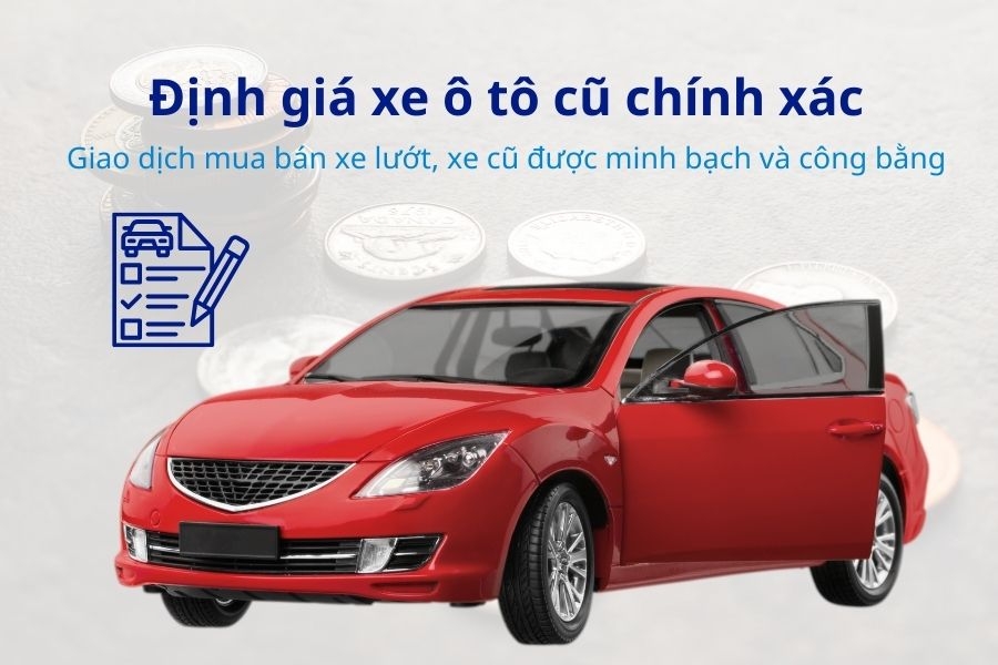 Định giá xe ô tô cũ giúp giao dịch mua bán xe lướt, xe cũ được minh bạch và công bằng